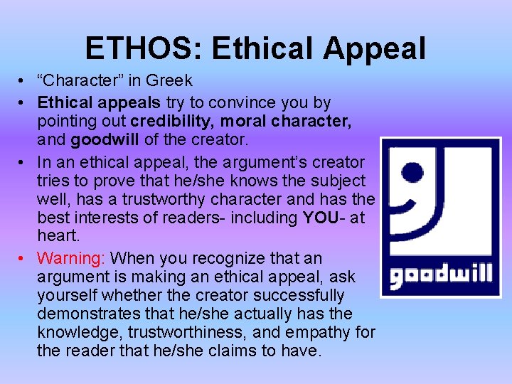 ETHOS: Ethical Appeal • “Character” in Greek • Ethical appeals try to convince you