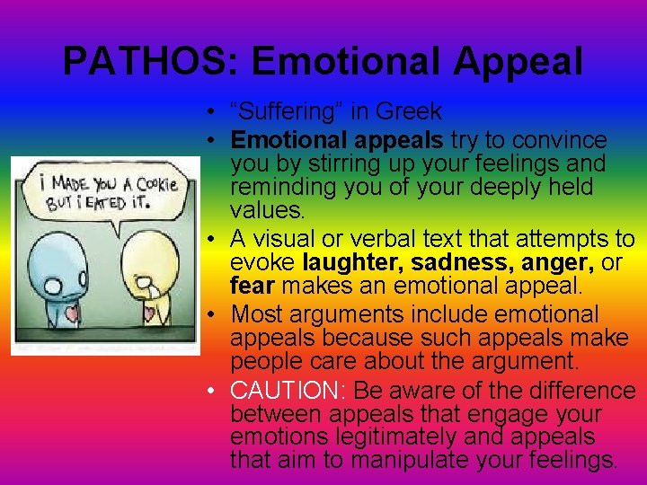 PATHOS: Emotional Appeal • “Suffering” in Greek • Emotional appeals try to convince you