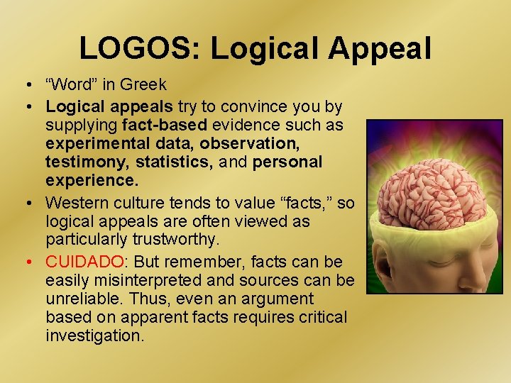 LOGOS: Logical Appeal • “Word” in Greek • Logical appeals try to convince you