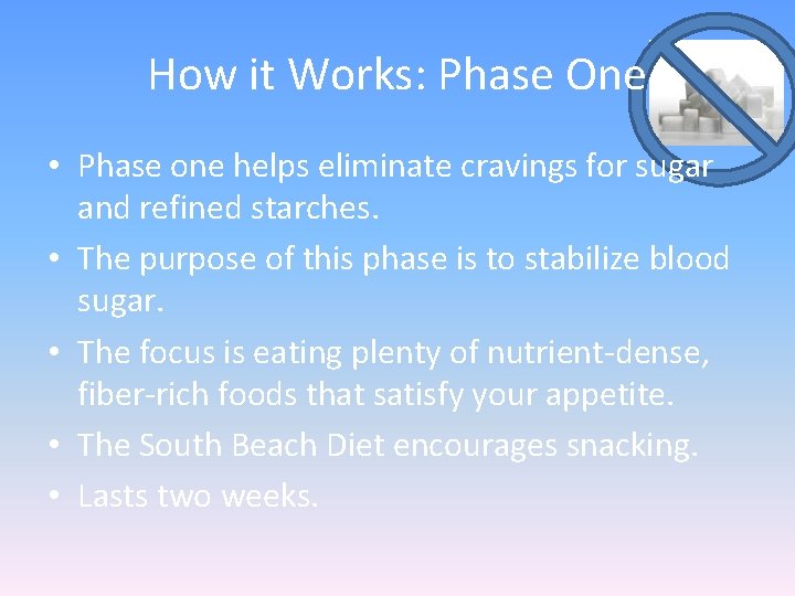 How it Works: Phase One • Phase one helps eliminate cravings for sugar and