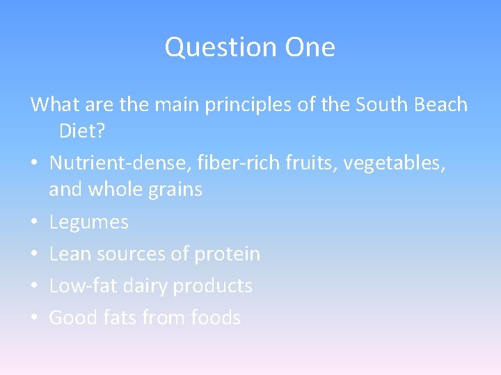 Question One What are the main principles of the South Beach Diet? • Nutrient-dense,