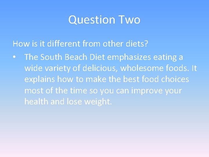 Question Two How is it different from other diets? • The South Beach Diet