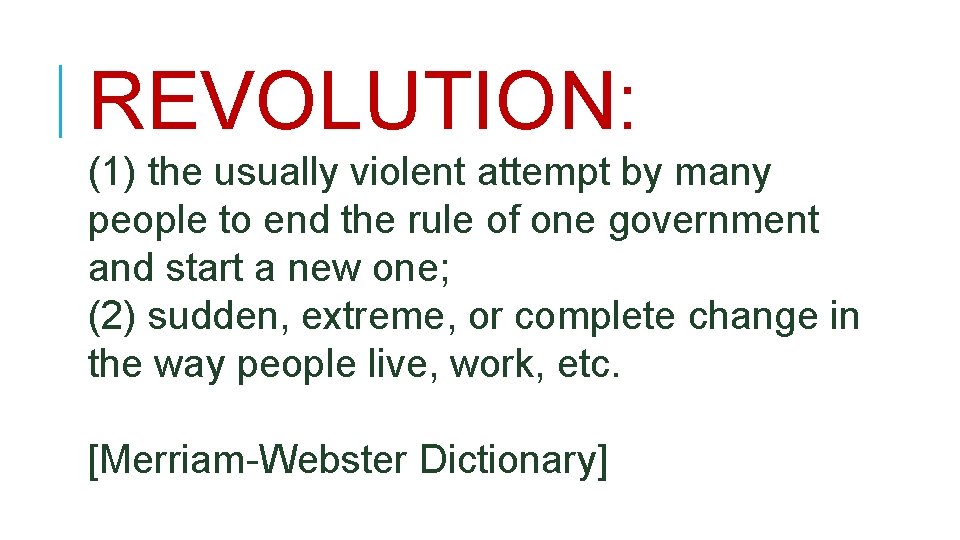 REVOLUTION: (1) the usually violent attempt by many people to end the rule of