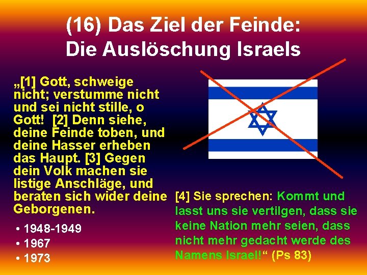 (16) Das Ziel der Feinde: Die Auslöschung Israels „[1] Gott, schweige nicht; verstumme nicht