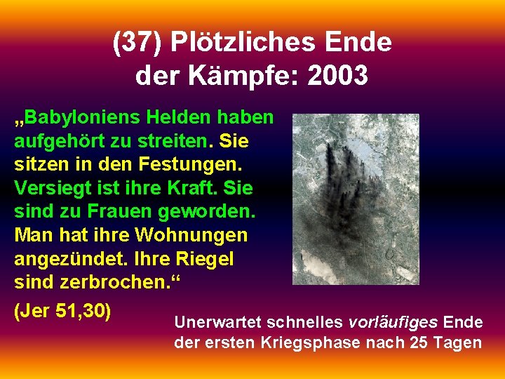 (37) Plötzliches Ende der Kämpfe: 2003 „Babyloniens Helden haben aufgehört zu streiten. Sie sitzen