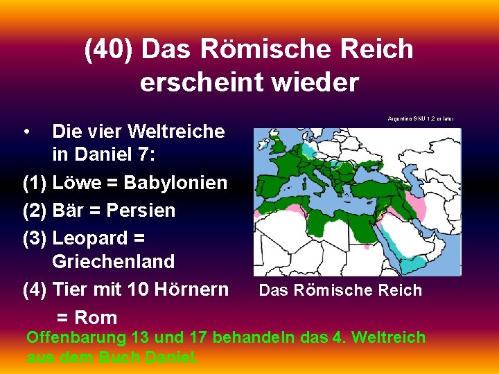 (40) Das Römische Reich erscheint wieder • Die vier Weltreiche in Daniel 7: (1)