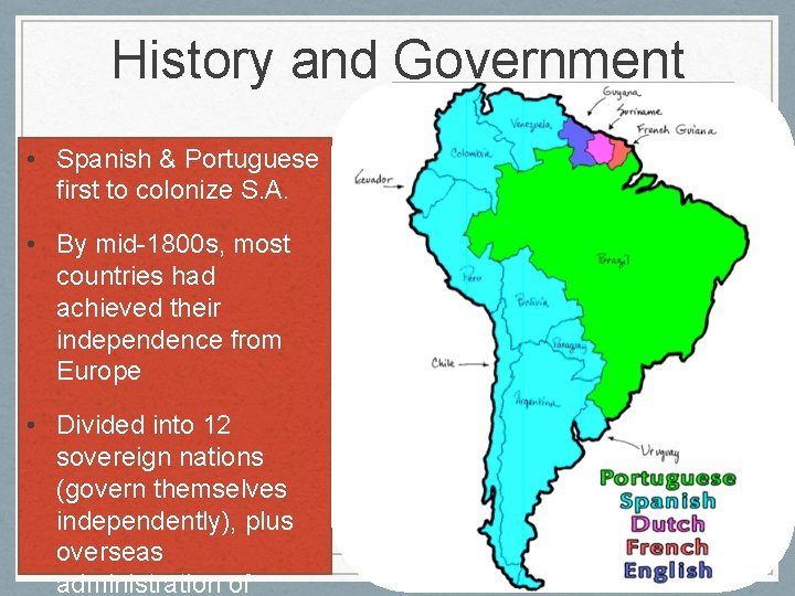 History and Government • Spanish & Portuguese first to colonize S. A. • By