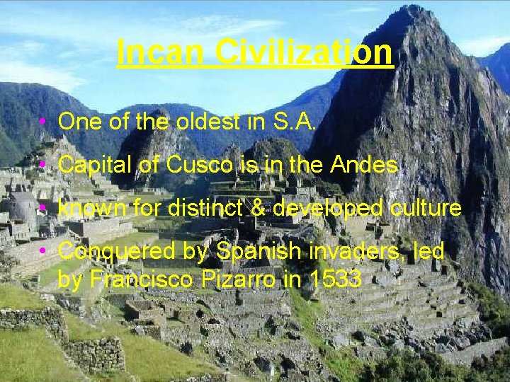 Incan Civilization • One of the oldest in S. A. • Capital of Cusco