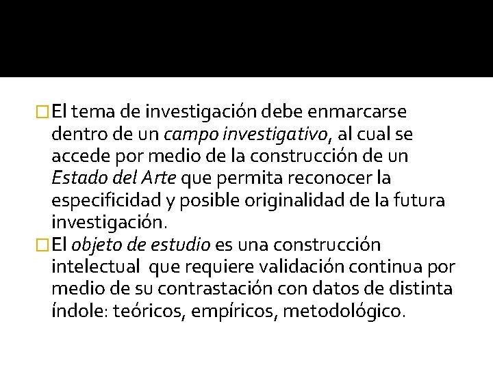 �El tema de investigación debe enmarcarse dentro de un campo investigativo, al cual se