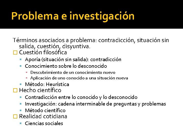 Problema e investigación Términos asociados a problema: contradicción, situación sin salida, cuestión, disyuntiva. �