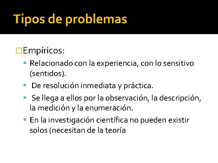 Tipos de problemas �Empíricos: Relacionado con la experiencia, con lo sensitivo (sentidos). De resolución