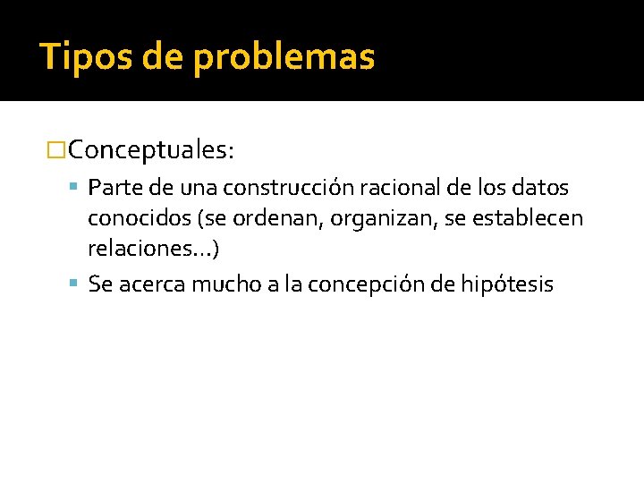 Tipos de problemas �Conceptuales: Parte de una construcción racional de los datos conocidos (se