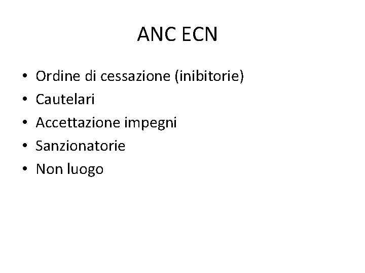 ANC ECN • • • Ordine di cessazione (inibitorie) Cautelari Accettazione impegni Sanzionatorie Non