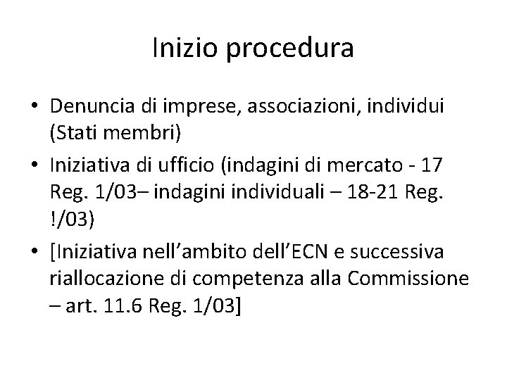 Inizio procedura • Denuncia di imprese, associazioni, individui (Stati membri) • Iniziativa di ufficio