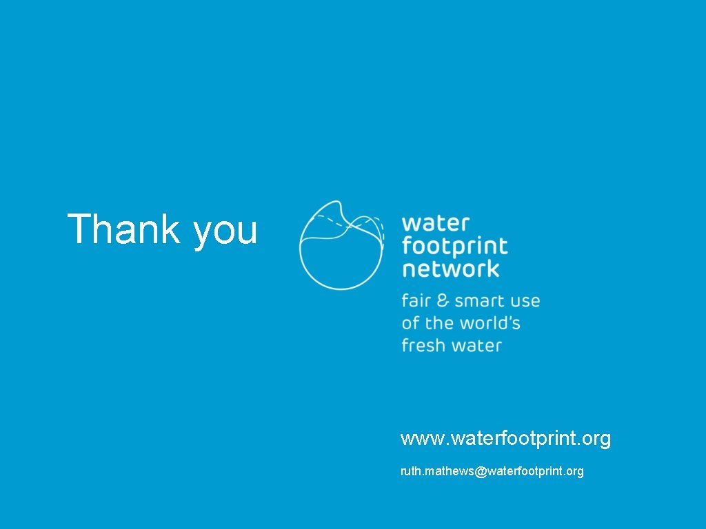 Thank you www. waterfootprint. org ruth. mathews@waterfootprint. org 