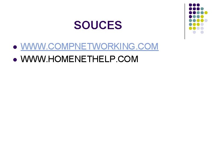 SOUCES l l WWW. COMPNETWORKING. COM WWW. HOMENETHELP. COM 
