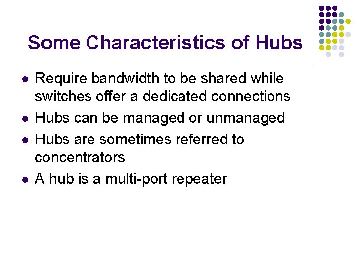 Some Characteristics of Hubs l l Require bandwidth to be shared while switches offer