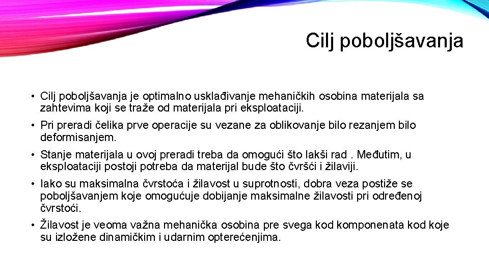 Cilj poboljšavanja • Cilj poboljšavanja je optimalno usklađivanje mehaničkih osobina materijala sa zahtevima koji