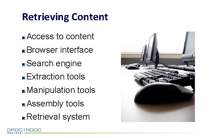 Retrieving Content Access to content Browser interface Search engine Extraction tools Manipulation tools Assembly