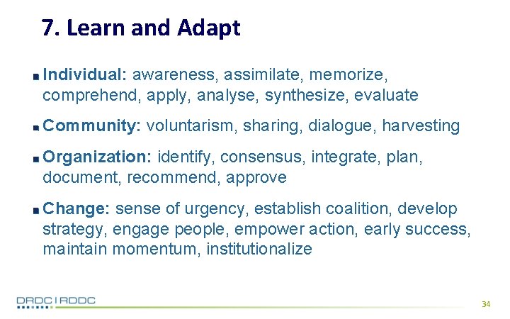 7. Learn and Adapt Individual: awareness, assimilate, memorize, comprehend, apply, analyse, synthesize, evaluate Community:
