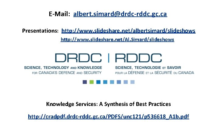 E-Mail: albert. simard@drdc-rddc. gc. ca Presentations: http: //www. slideshare. net/albertsimard/slideshows http: //www. slideshare. net/Al.