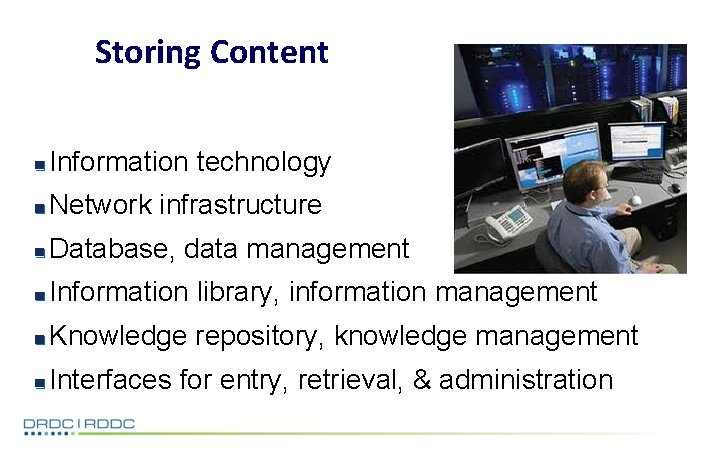 Storing Content Information technology Network infrastructure Database, data management Information library, information management Knowledge