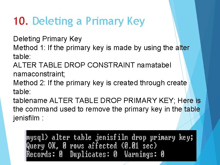 10. Deleting a Primary Key Deleting Primary Key Method 1: If the primary key