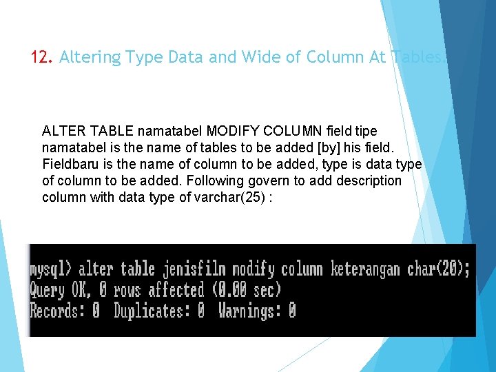 12. Altering Type Data and Wide of Column At Tables. ALTER TABLE namatabel MODIFY