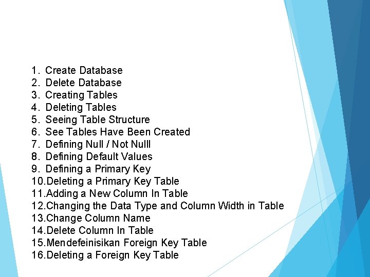 1. Create Database 2. Delete Database 3. Creating Tables 4. Deleting Tables 5. Seeing