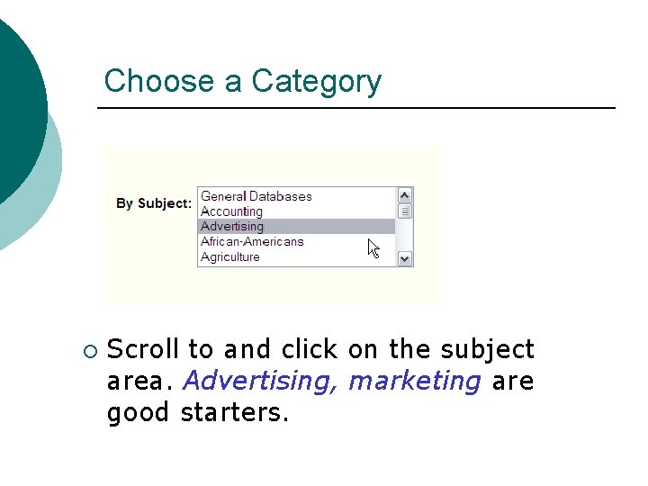 Choose a Category ¡ Scroll to and click on the subject area. Advertising, marketing