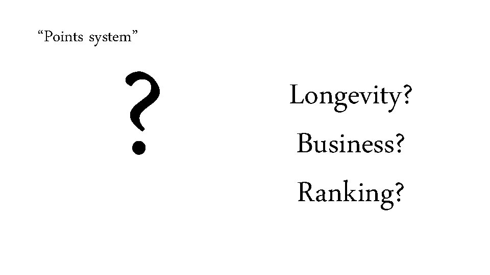 “Points system” ? Longevity? Business? Ranking? 