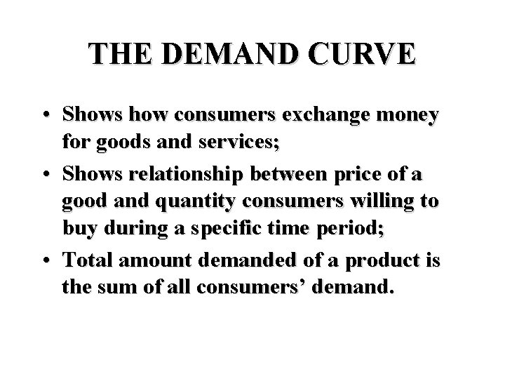 THE DEMAND CURVE • Shows how consumers exchange money for goods and services; •