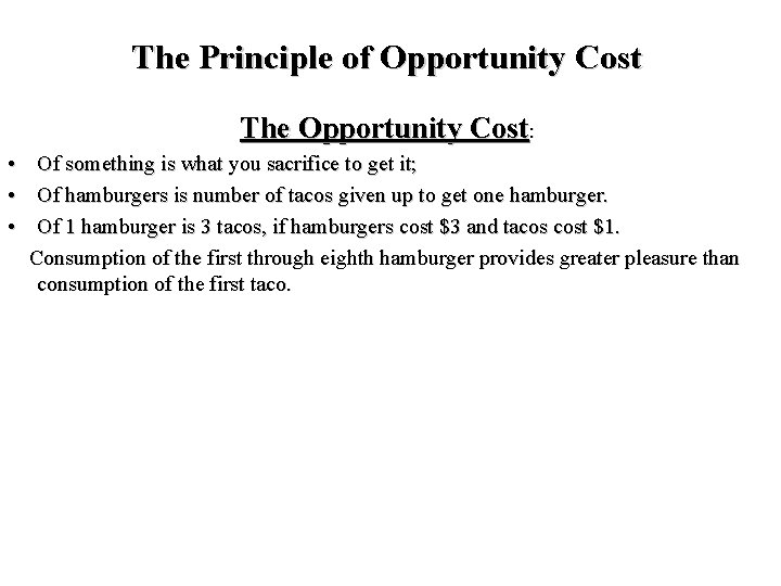 The Principle of Opportunity Cost The Opportunity Cost: • Of something is what you