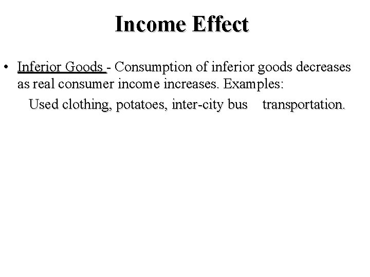 Income Effect • Inferior Goods - Consumption of inferior goods decreases as real consumer