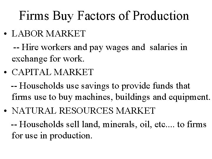 Firms Buy Factors of Production • LABOR MARKET -- Hire workers and pay wages