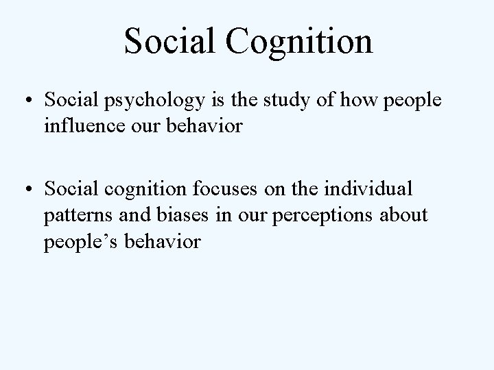 Social Cognition • Social psychology is the study of how people influence our behavior