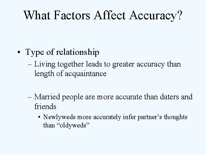 What Factors Affect Accuracy? • Type of relationship – Living together leads to greater
