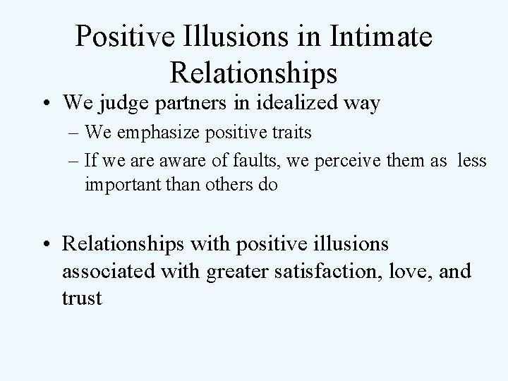 Positive Illusions in Intimate Relationships • We judge partners in idealized way – We