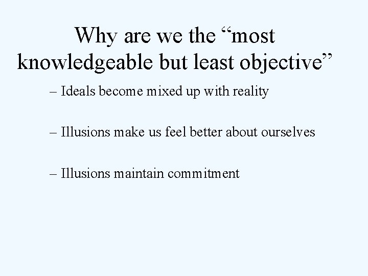 Why are we the “most knowledgeable but least objective” – Ideals become mixed up