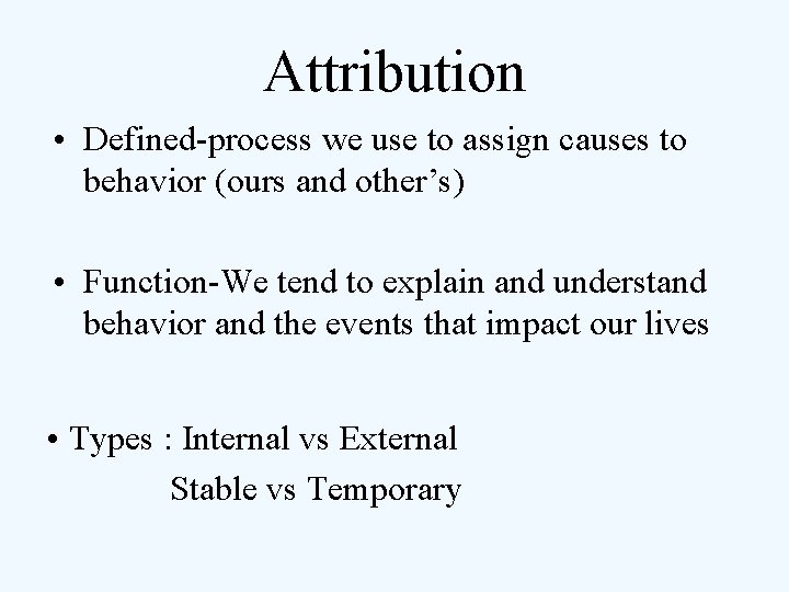 Attribution • Defined-process we use to assign causes to behavior (ours and other’s) •