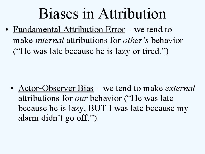 Biases in Attribution • Fundamental Attribution Error – we tend to make internal attributions