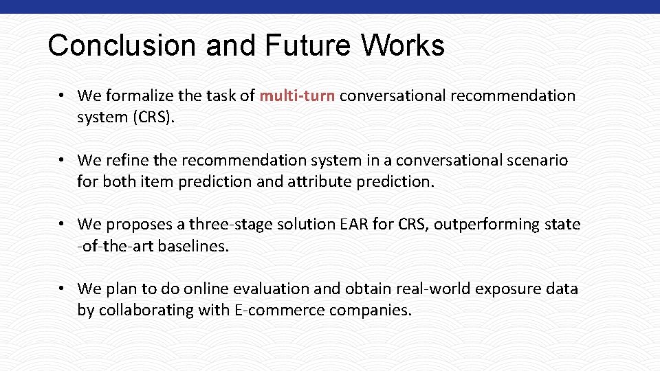 Conclusion and Future Works • We formalize the task of multi-turn conversational recommendation system