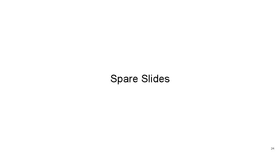 Spare Slides 24 