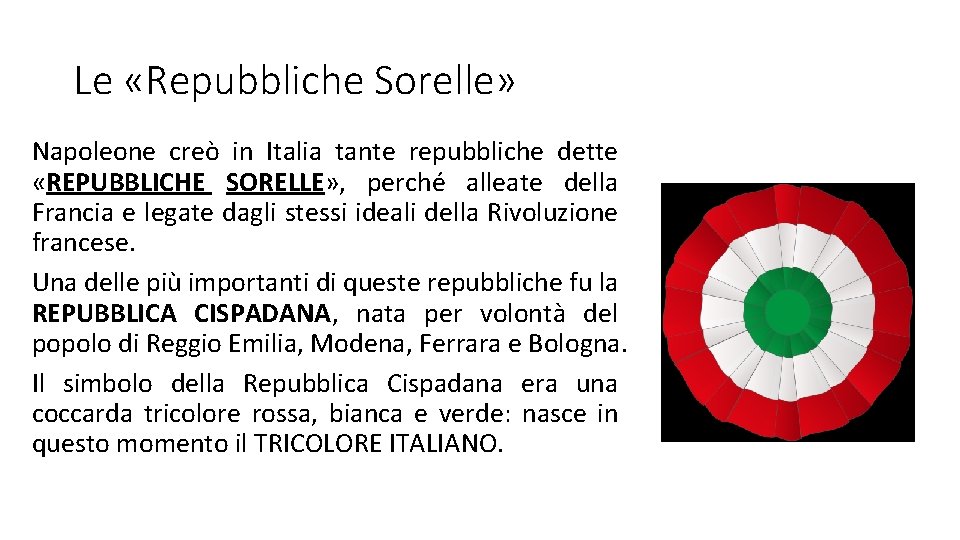 Le «Repubbliche Sorelle» Napoleone creò in Italia tante repubbliche dette «REPUBBLICHE SORELLE» , perché