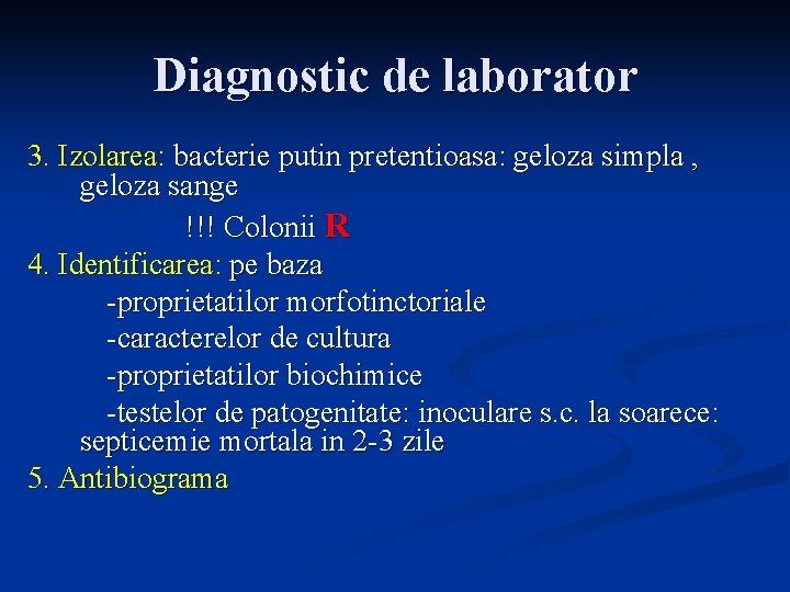 Diagnostic de laborator 3. Izolarea: bacterie putin pretentioasa: geloza simpla , geloza sange !!!