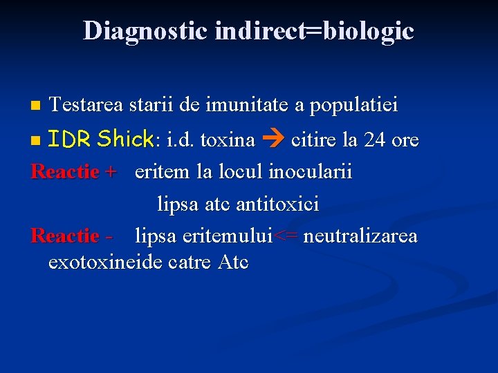 Diagnostic indirect=biologic n Testarea starii de imunitate a populatiei IDR Shick: i. d. toxina