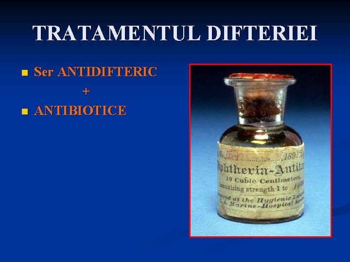 TRATAMENTUL DIFTERIEI n n Ser ANTIDIFTERIC + ANTIBIOTICE 