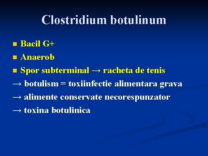 Clostridium botulinum Bacil G+ n Anaerob n Spor subterminal → racheta de tenis →