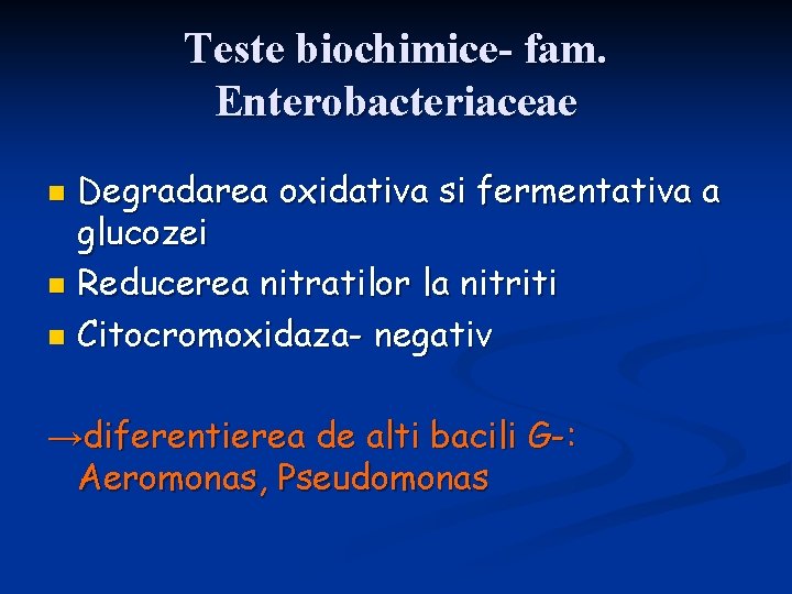 Teste biochimice- fam. Enterobacteriaceae Degradarea oxidativa si fermentativa a glucozei n Reducerea nitratilor la