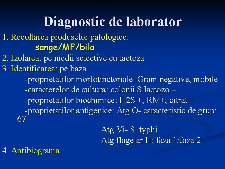 Diagnostic de laborator 1. Recoltarea produselor patologice: sange/MF/bila 2. Izolarea: pe medii selective cu